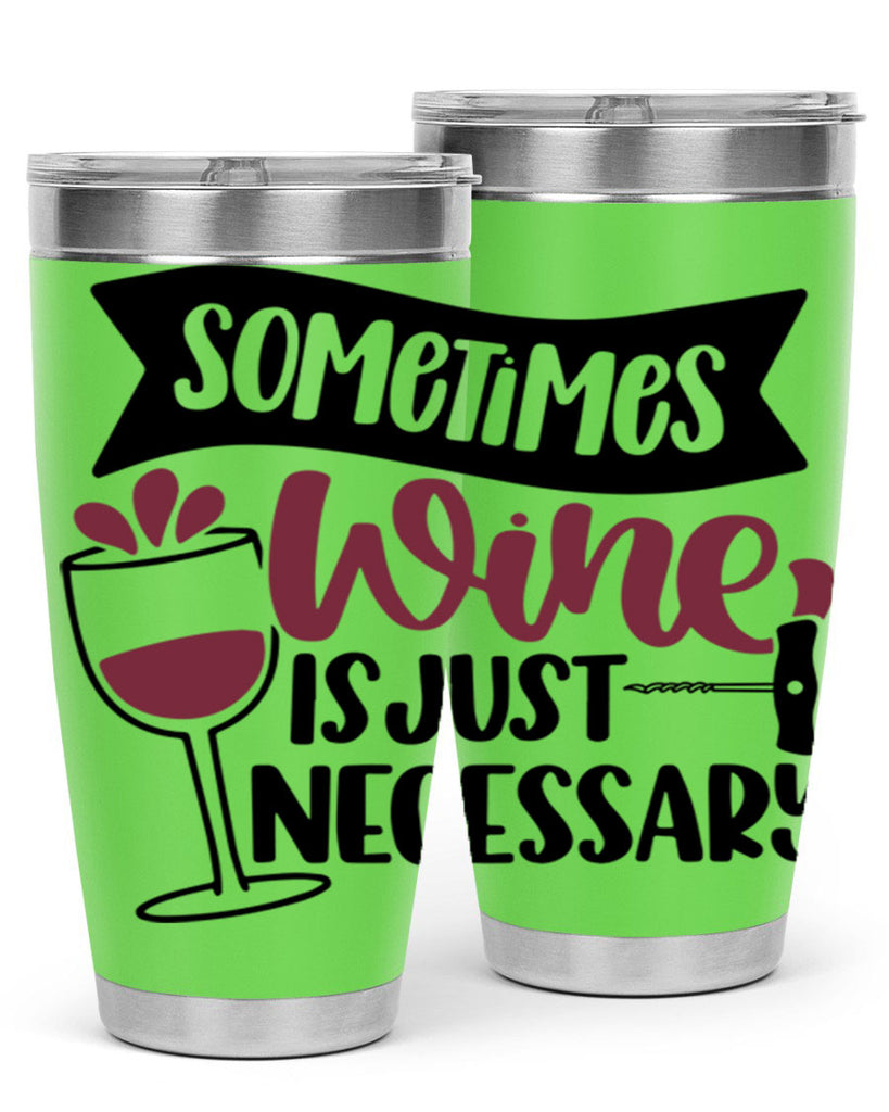 sometimes wine is just necessary 28#- wine- Tumbler