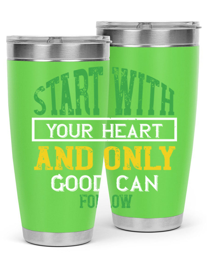 start with your heart and only good can follow 23#- vegan- Tumbler