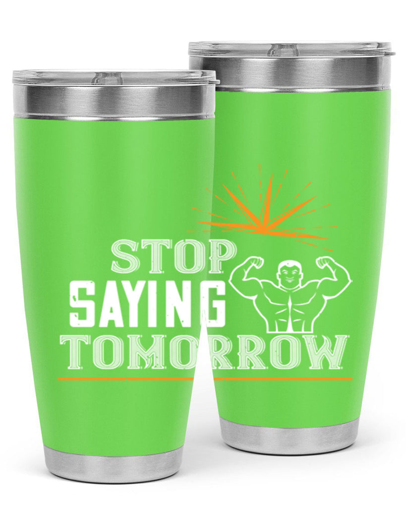 stop saying tomorrow 75#- gym- Tumbler