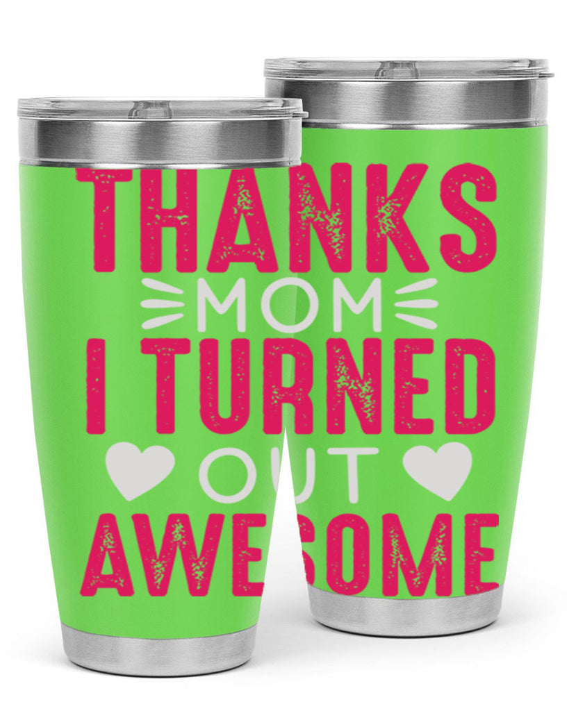 thanks mom i turned out awesome 61#- mom- Tumbler