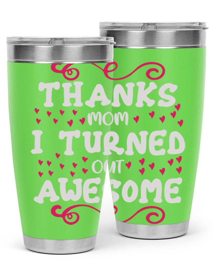 thanks mom i turned out awesome 62#- mom- Tumbler