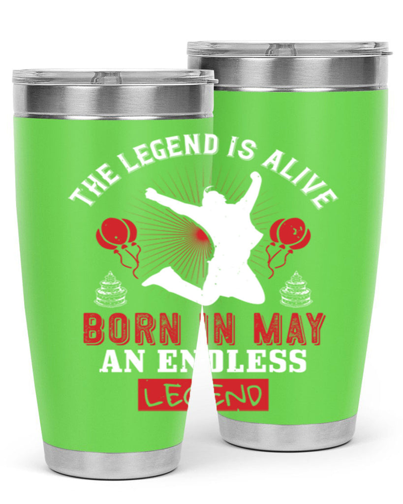 the legend is alive born in may an endless legend Style 30#- birthday- tumbler