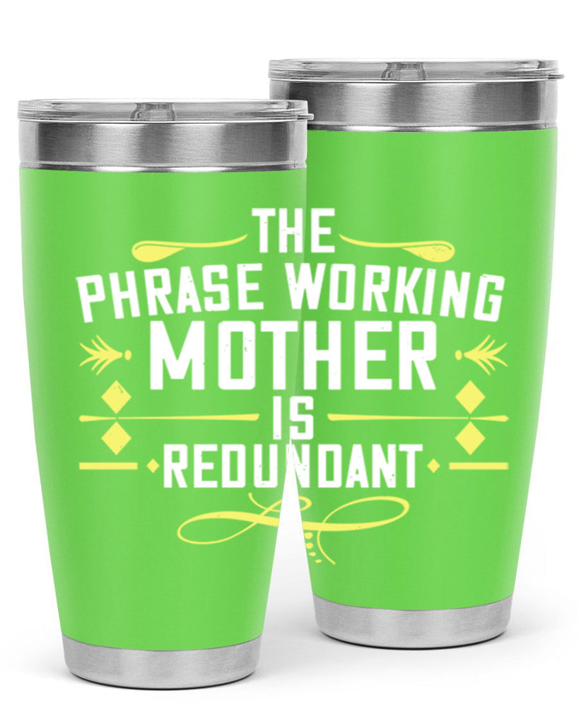 the phrase working mother’ is redundant 48#- mom- Tumbler