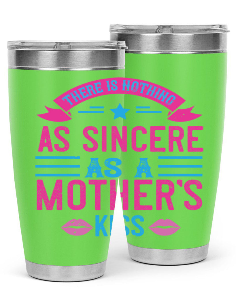 there is nothing as sincere as a mother’s kiss 39#- mom- Tumbler