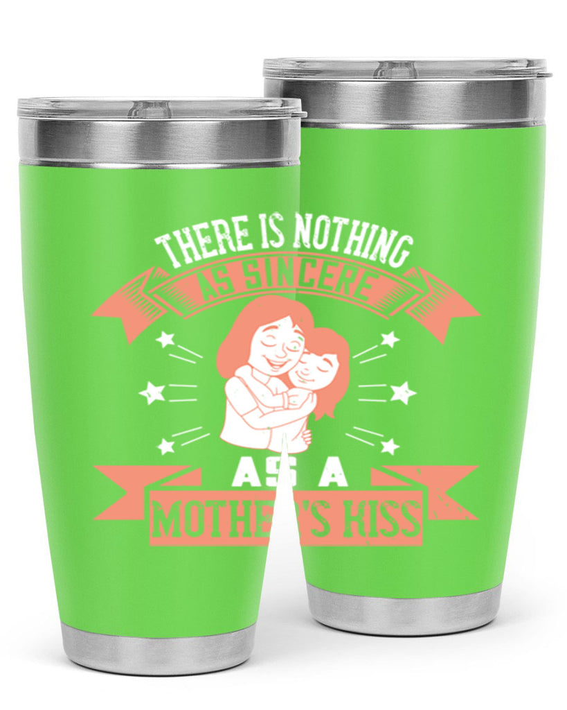 there is nothing as sincere as a mother’s kiss 40#- mom- Tumbler