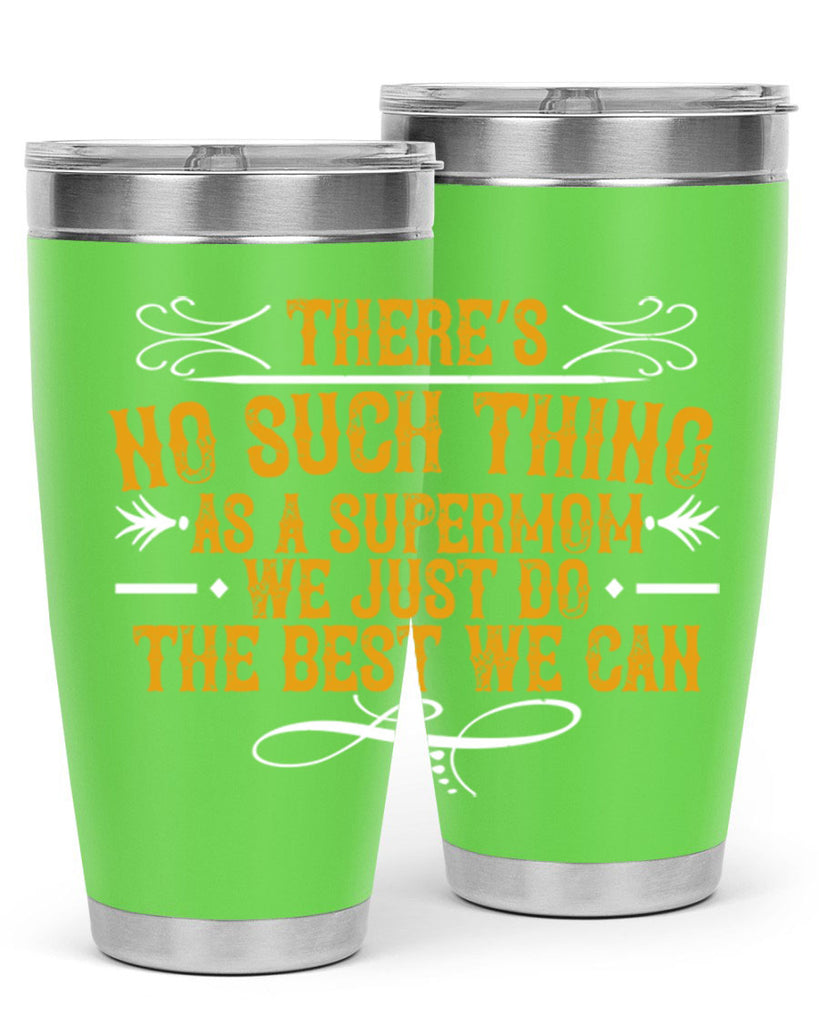 there’s no such thing as a supermom we just do the best we can 37#- mom- Tumbler