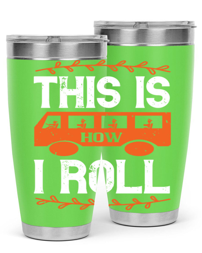 this is how i roll Style 11#- bus driver- tumbler