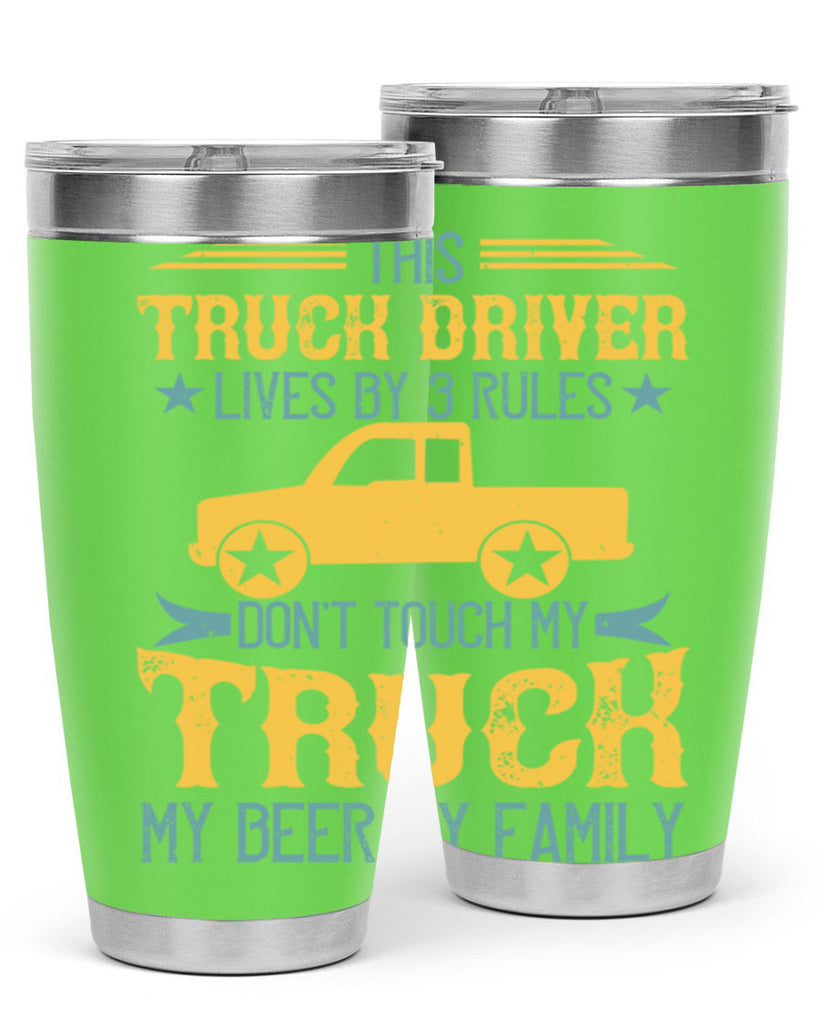 this truck driver lives by rules dont touch my truck my beer my family Style 20#- truck driver- tumbler