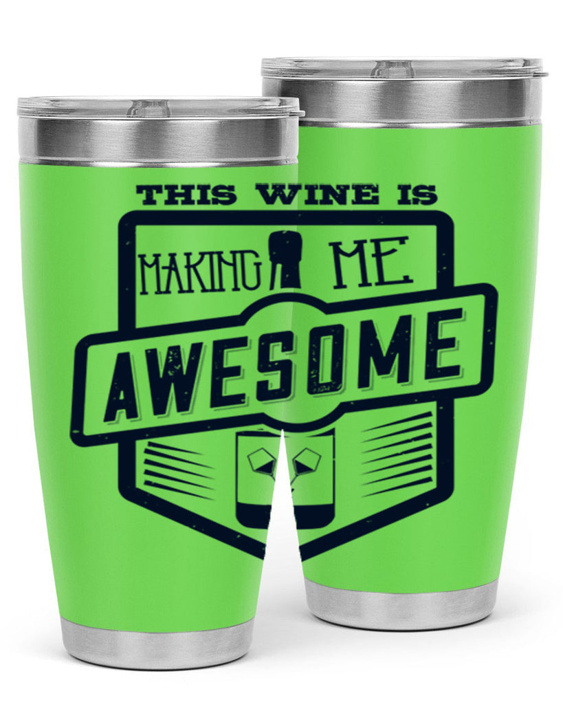 this wine is making me awesome 118#- wine- Tumbler