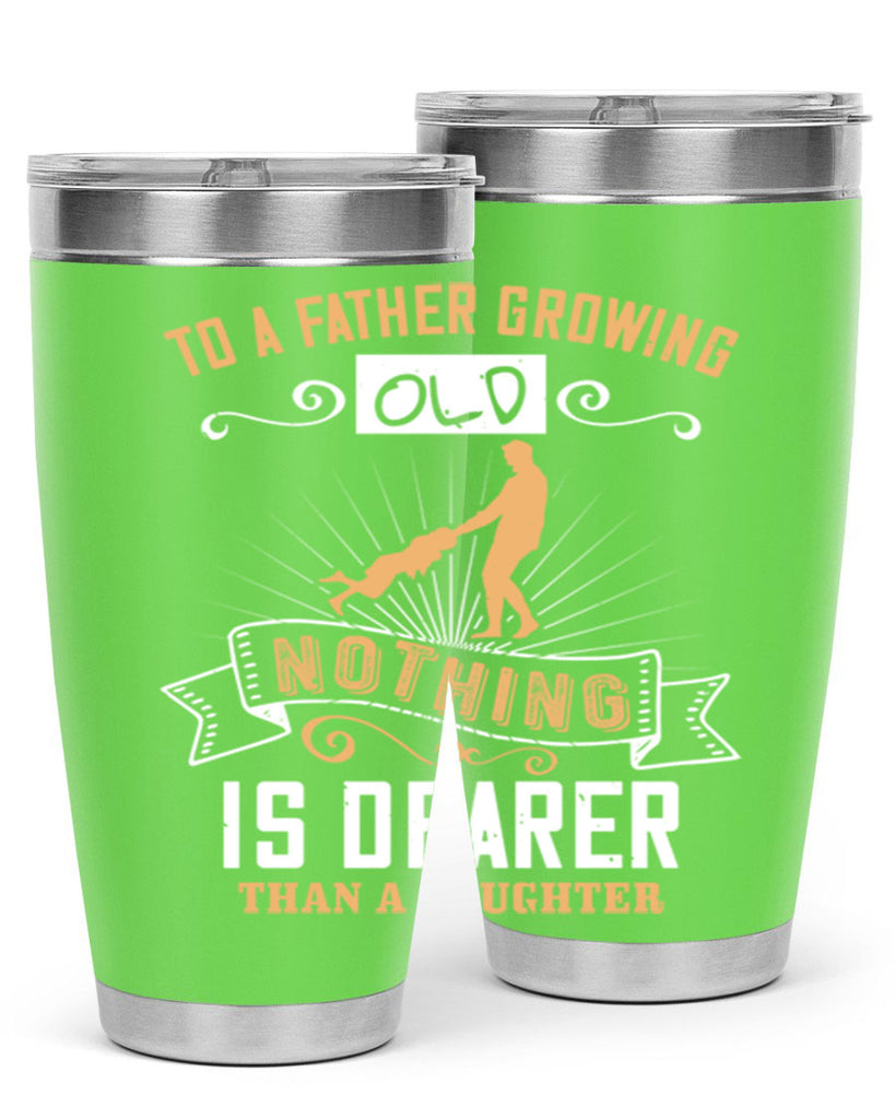 to a father growing old nothing is dearer than a daughter 155#- fathers day- Tumbler