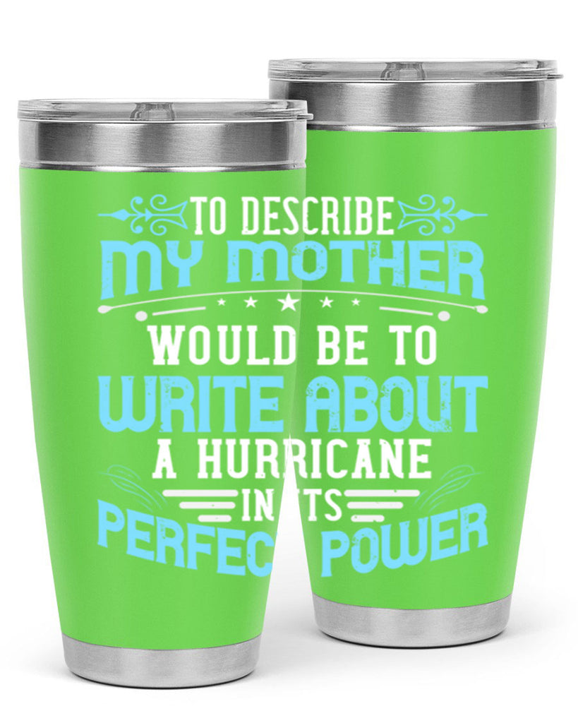 to describe my mother would be to write about a hurricane in its perfect power 33#- mom- Tumbler