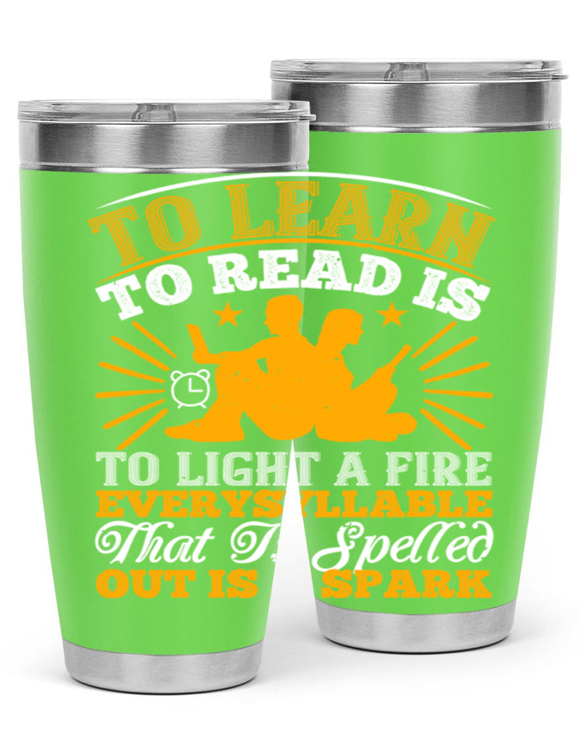 to learn to read is to light a fire every syllable that is spelled out is a spark 5#- reading- Tumbler