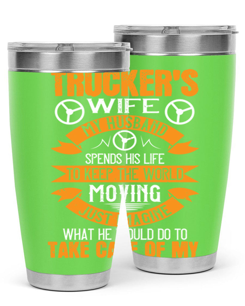 truckers wife my husband spends his life z Style 13#- truck driver- tumbler