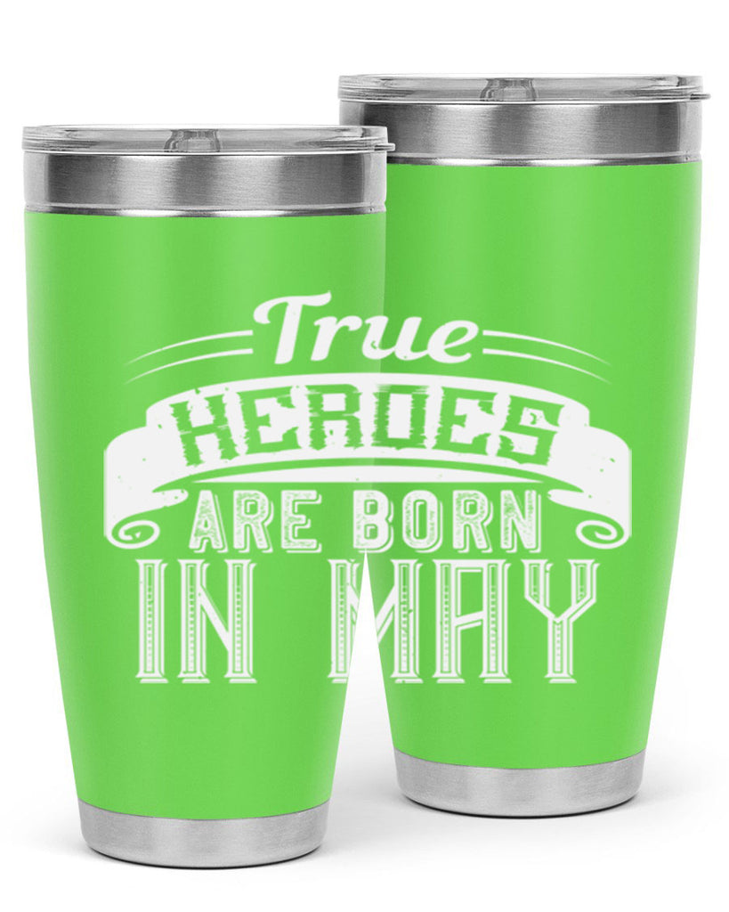 true heroes are born in may Style 24#- birthday- tumbler