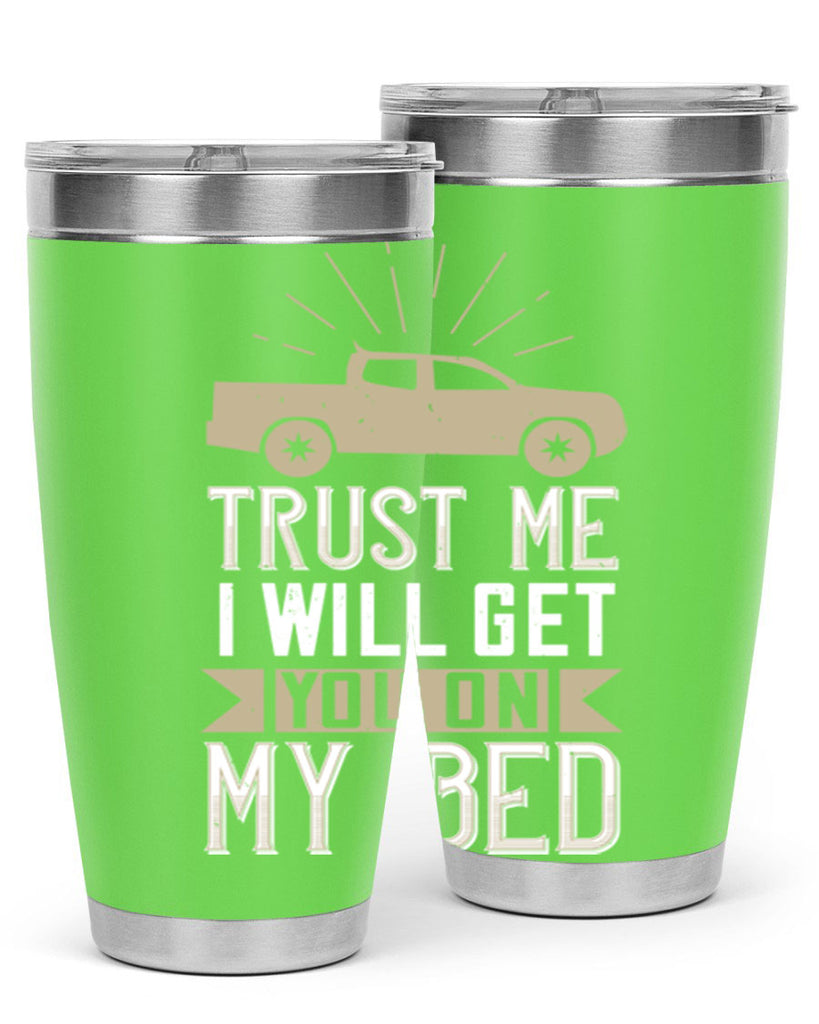 trust me i will get you on my bed Style 10#- truck driver- tumbler