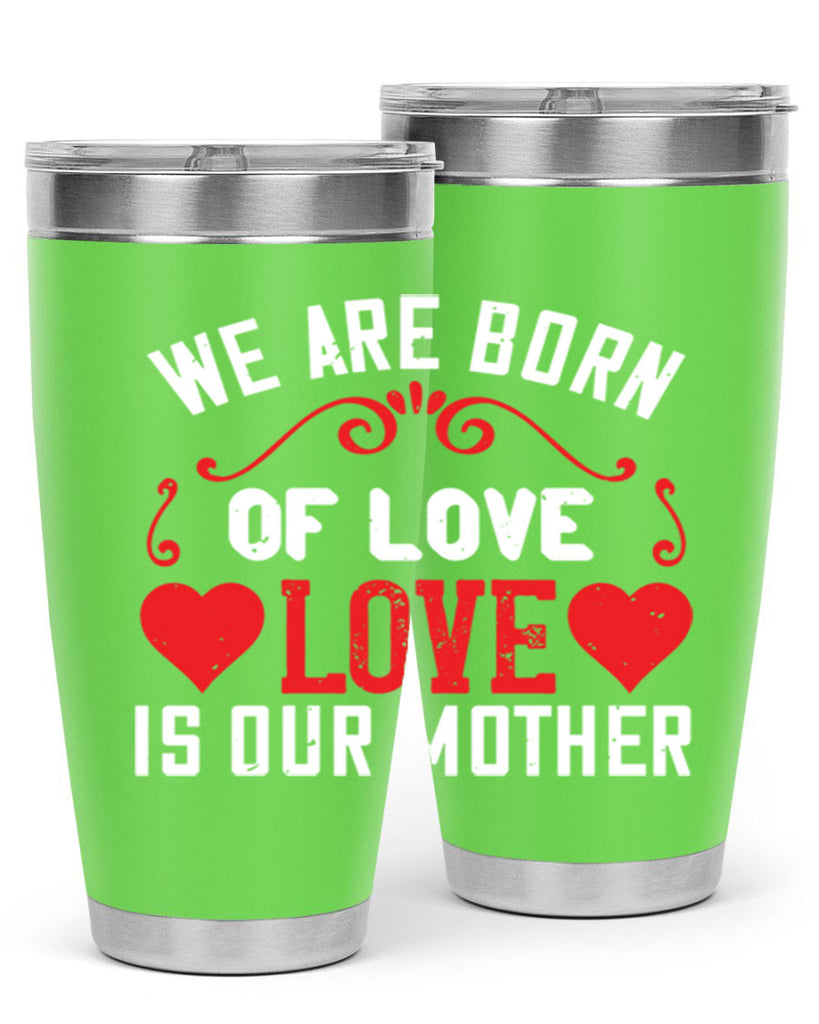 we are born of love love is our mother 30#- mom- Tumbler