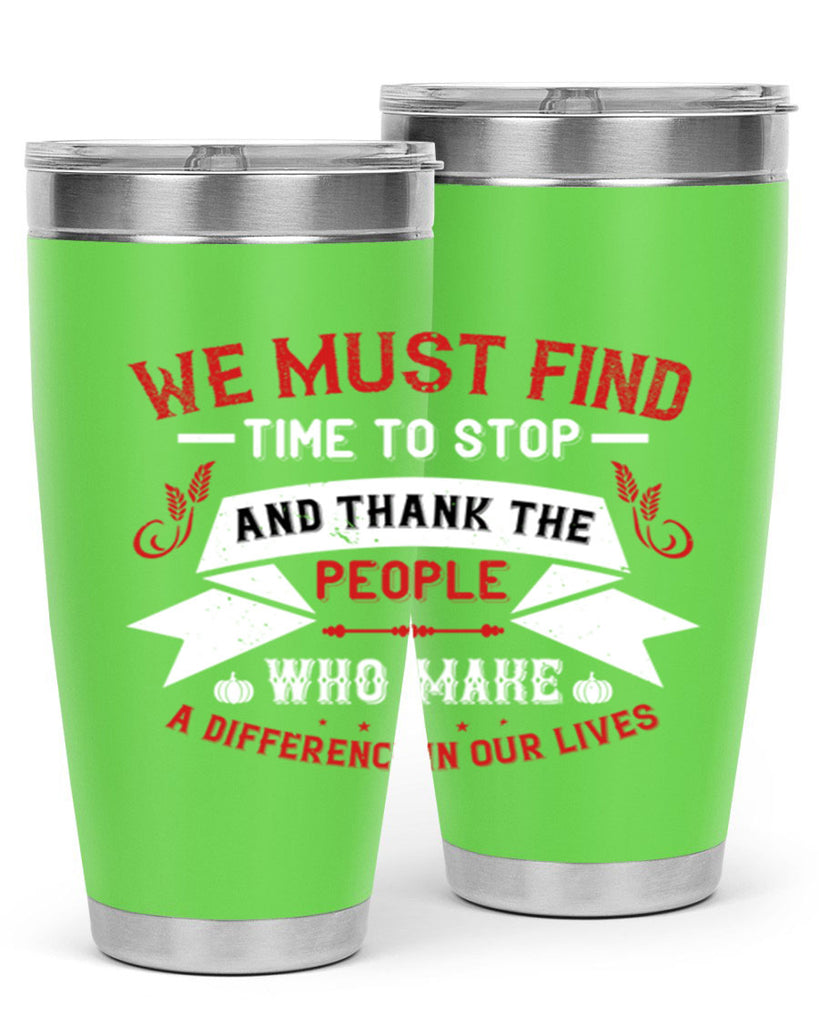 we must find time to stop and thank the people who make a difference in our lives 1#- thanksgiving- Tumbler