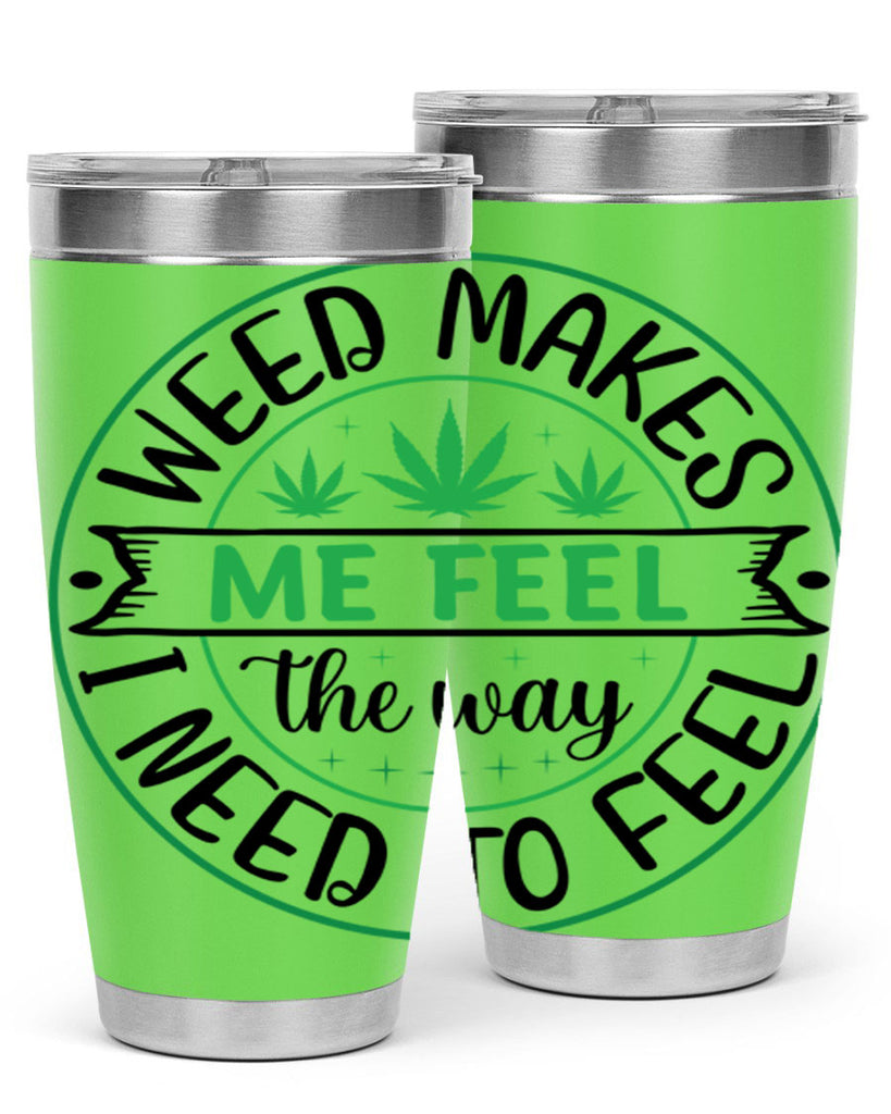 weed makes me feel the way i need to feel 299#- marijuana- Tumbler