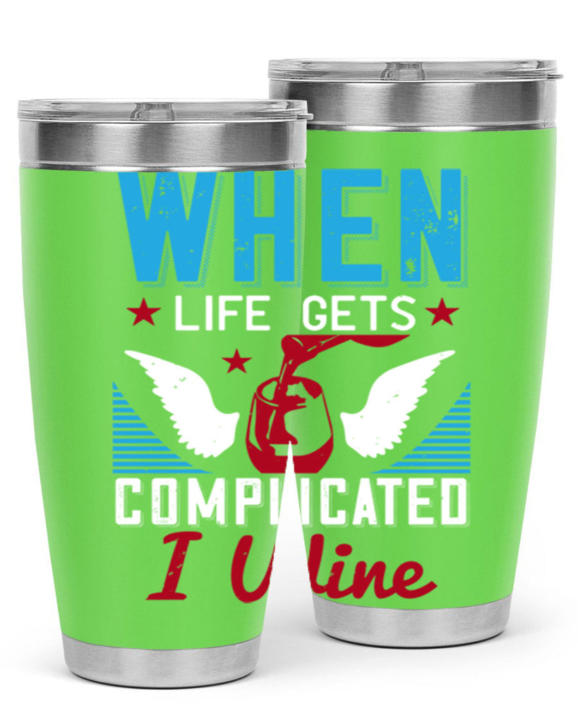 when life gets complicated i wine 112#- wine- Tumbler