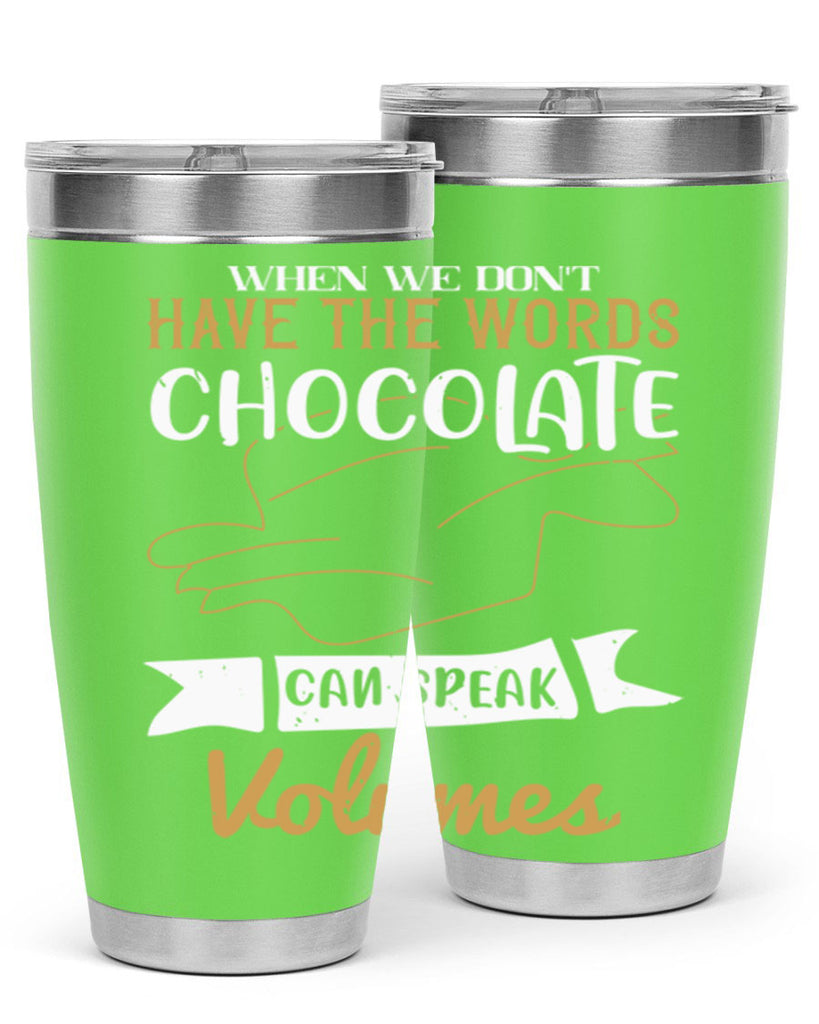 when we dont have the words chocolate can speak volumes 10#- chocolate- Tumbler