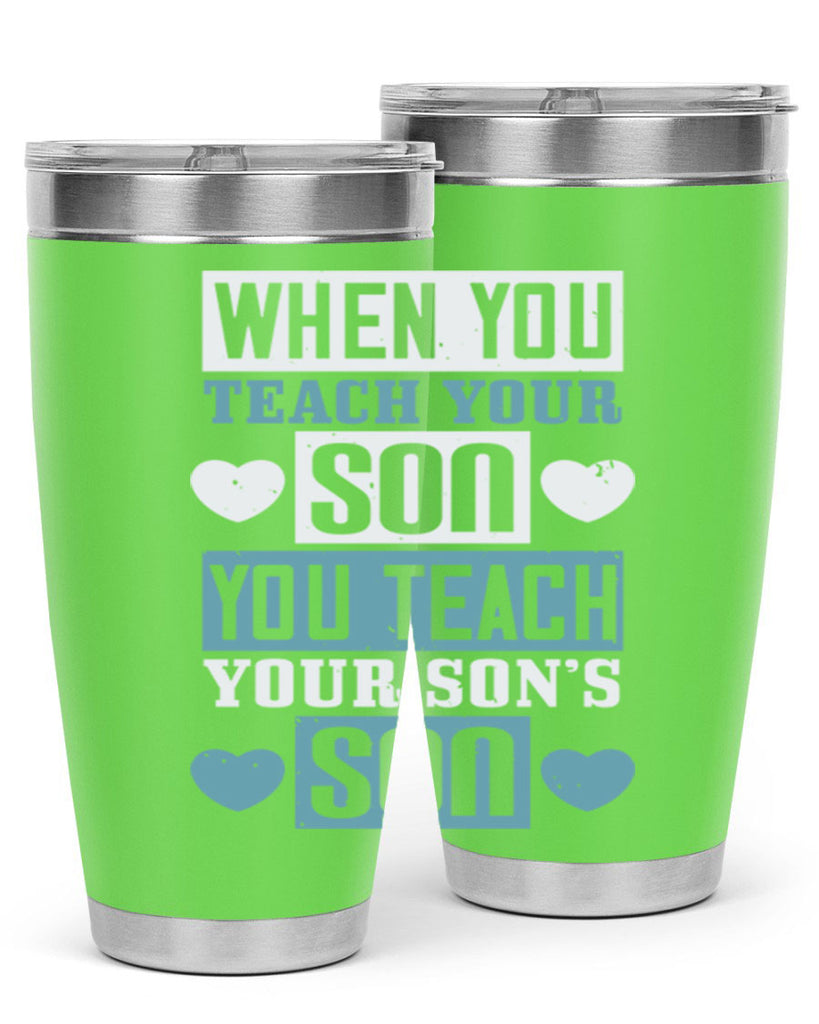 when you teach your sou 138#- fathers day- Tumbler