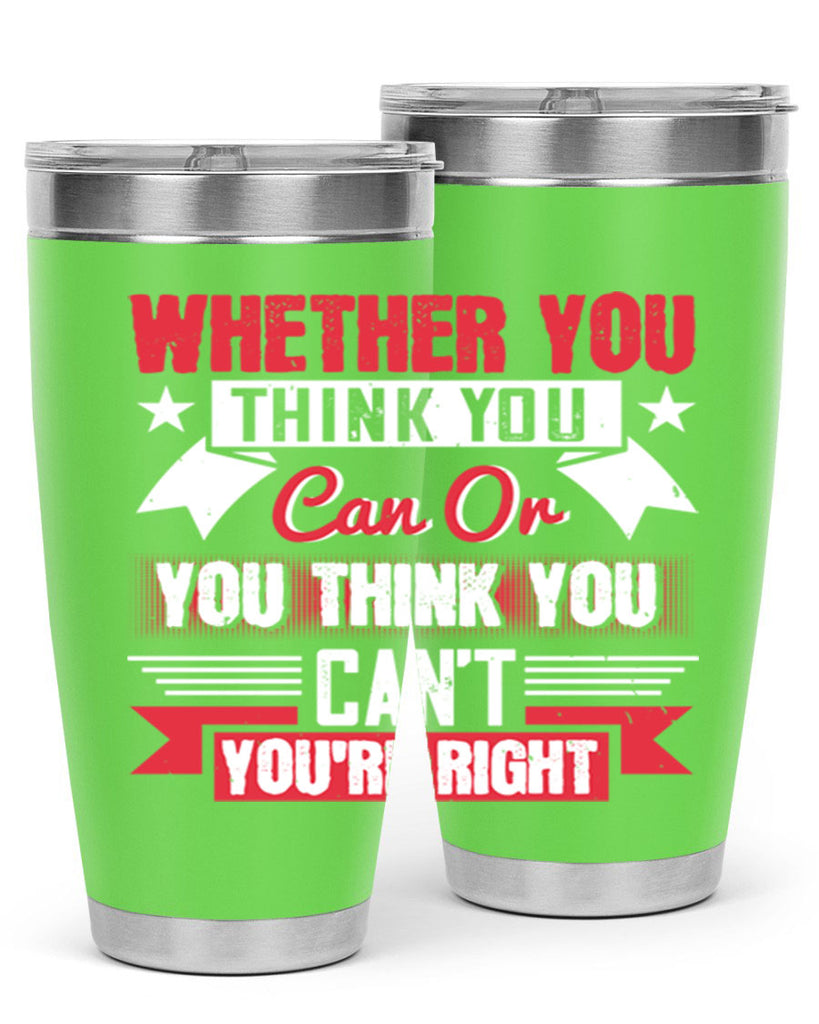 whether you think you can or you think you cant youre right Style 4#- motivation- Tumbler