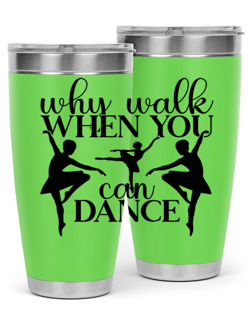why walk when you can dance94#- ballet- Tumbler
