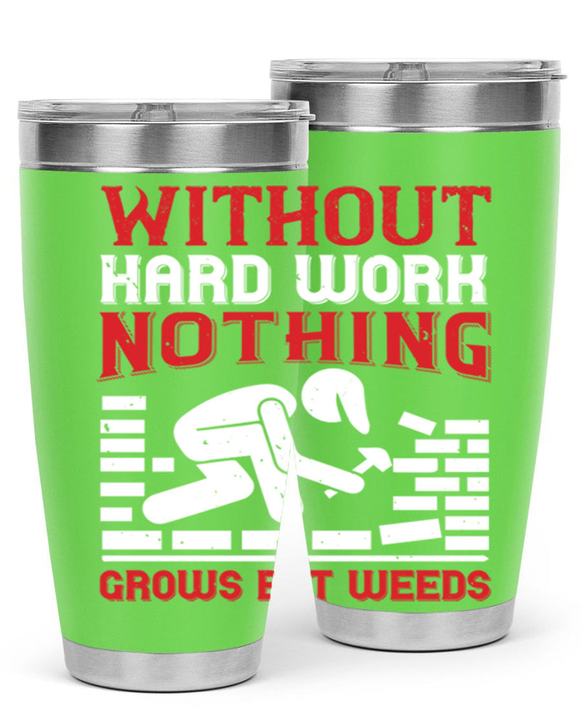 without hard work nothing grows but weeds 9#- labor day- Tumbler