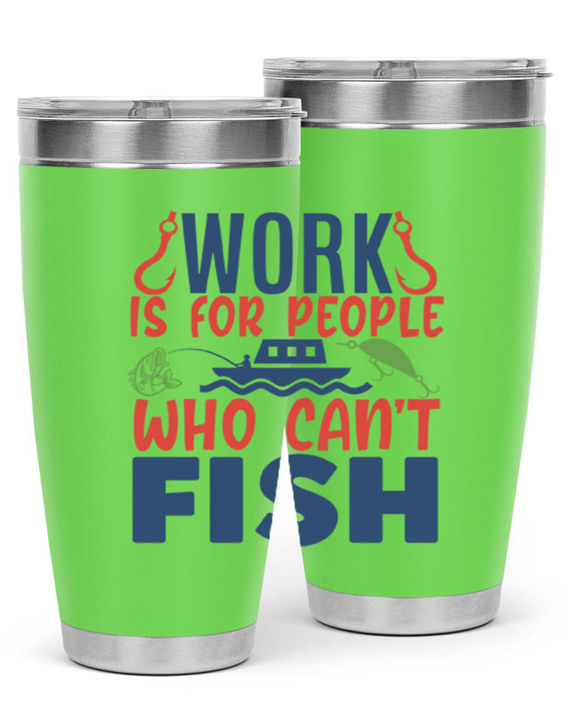 work is for people who cant fish 188#- fishing- Tumbler