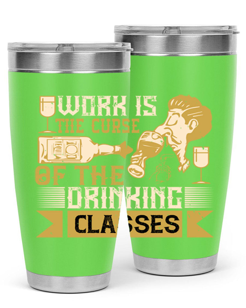 work is the curse of the drinking classes 15#- drinking- Tumbler
