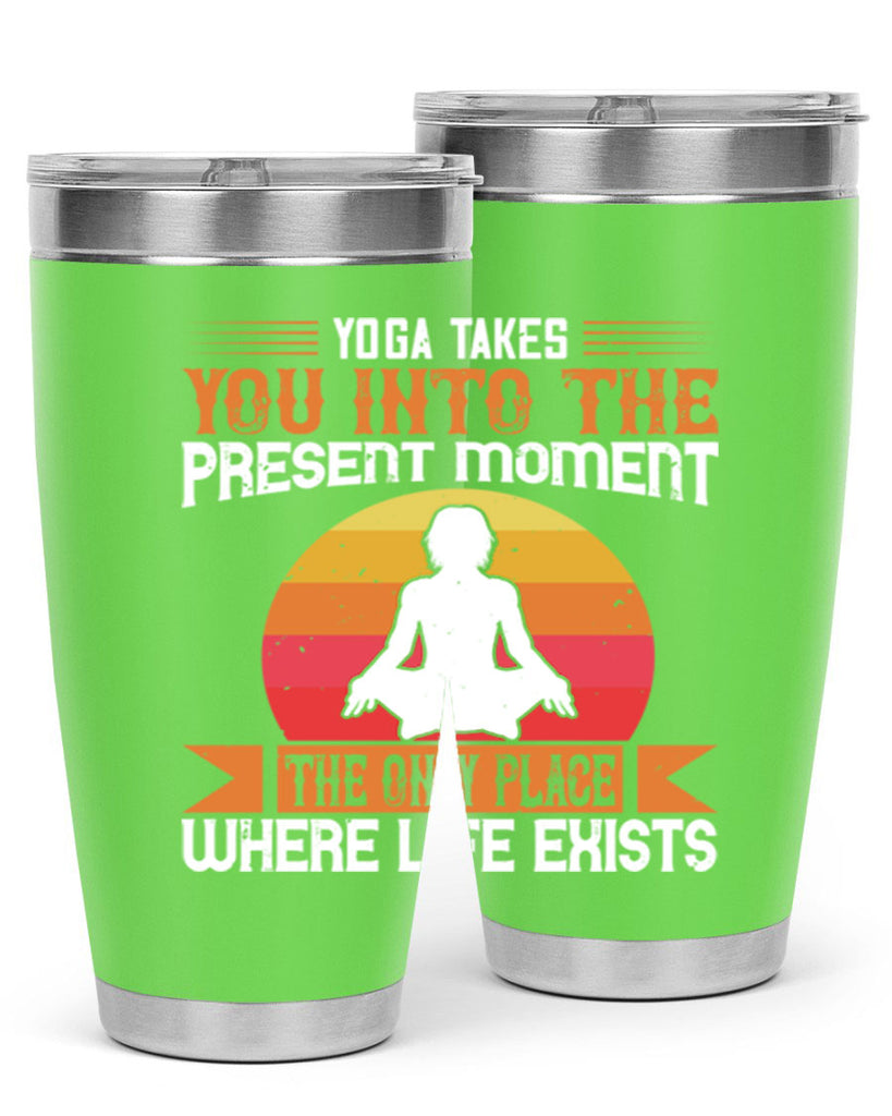yoga takes you into the present moment the only place where life exists 8#- yoga- Tumbler