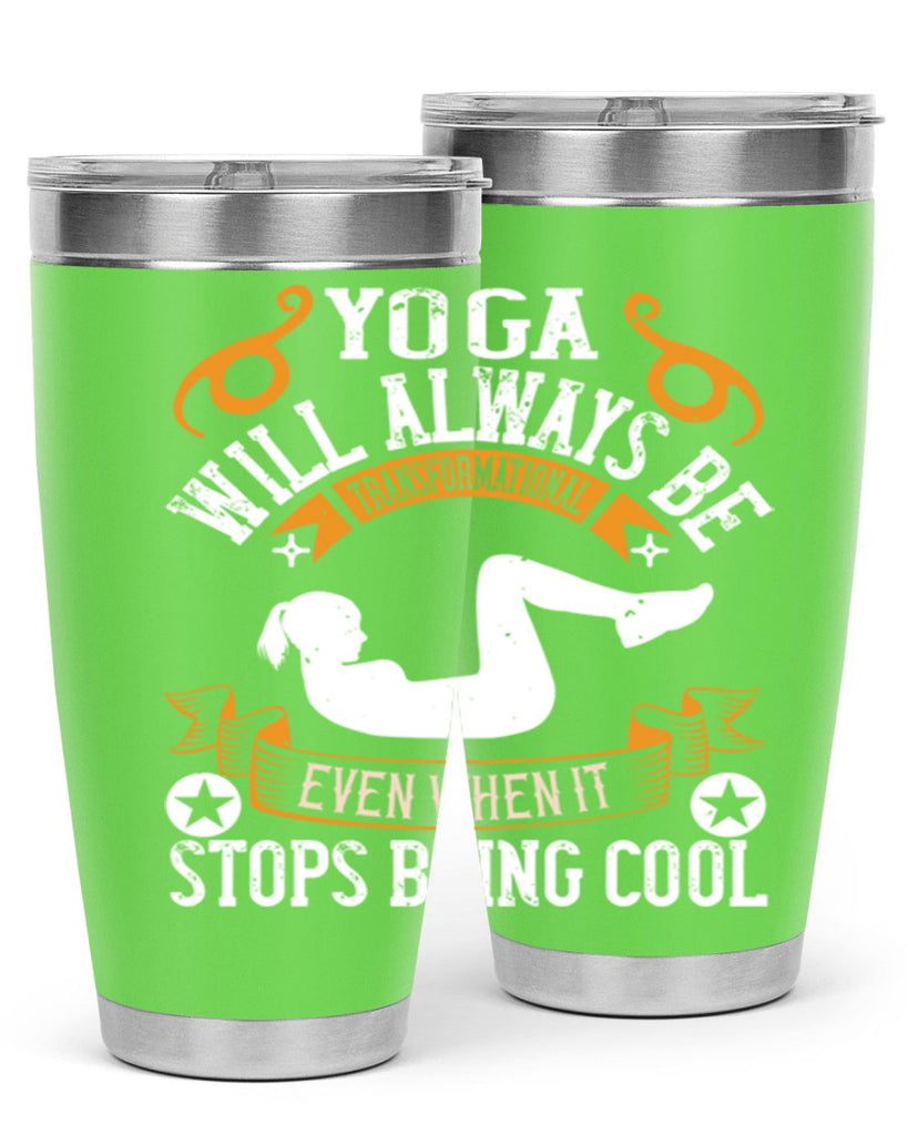 yoga will always be transformational even when it stops being cool 4#- yoga- Tumbler
