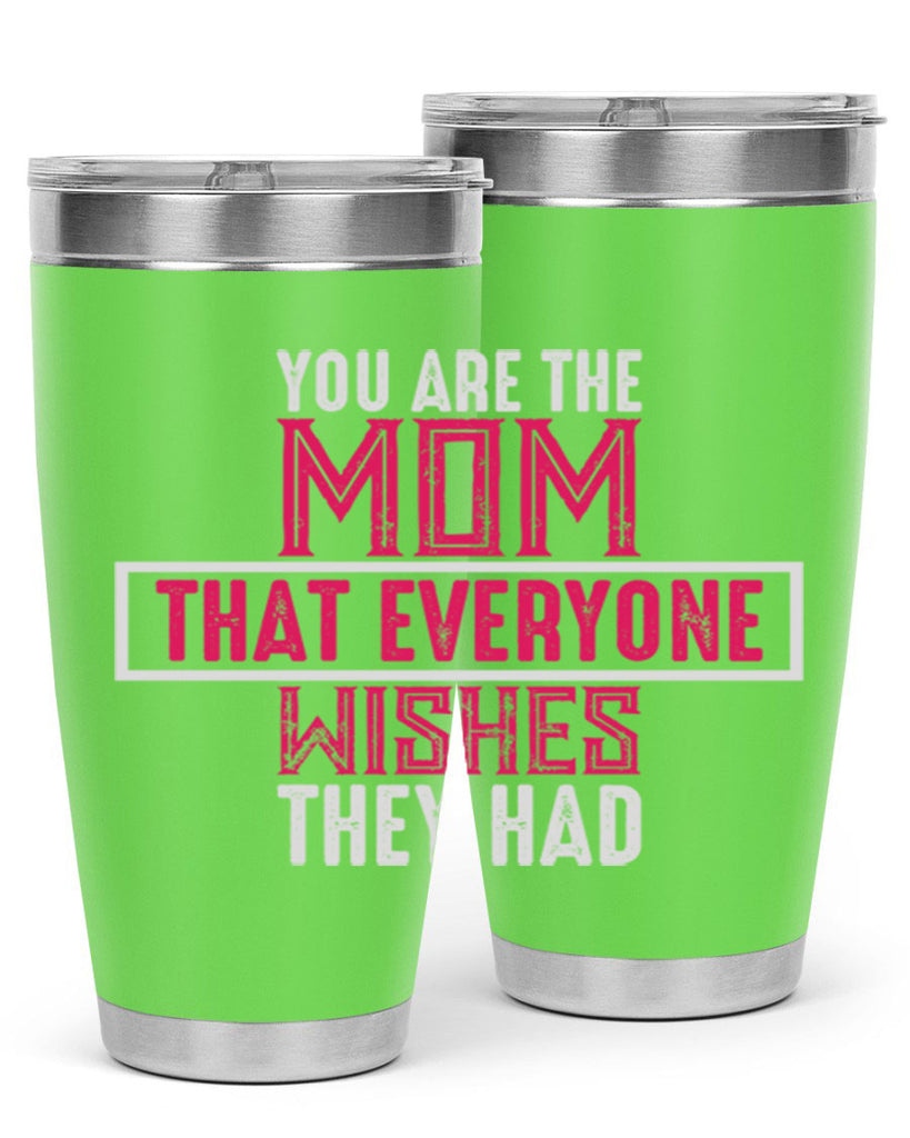 you are the mom that everyone wishes they had 4#- mom- Tumbler