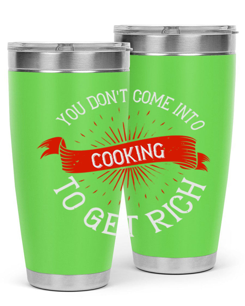 you dont come into cooking to get rich 5#- cooking- Tumbler