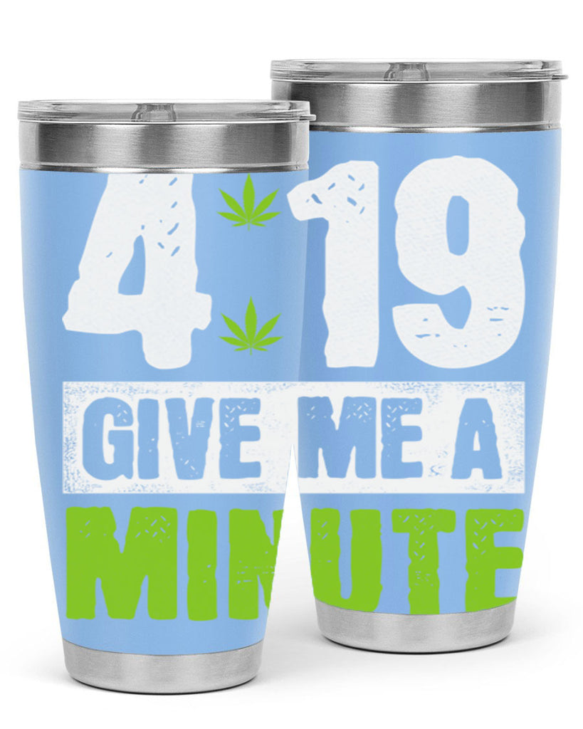 4-19 give me a minute 85#- marijuana- Tumbler