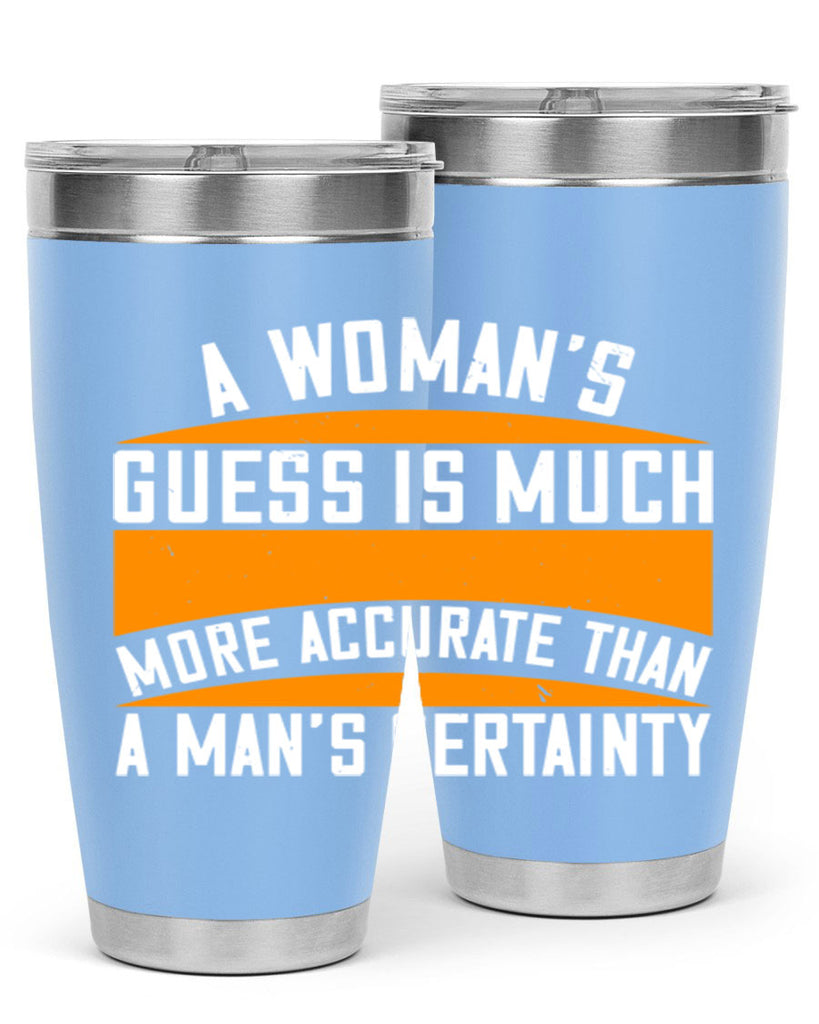 A Womans guess is much more accurate than a mans certainty Style 83#- womens day- Tumbler