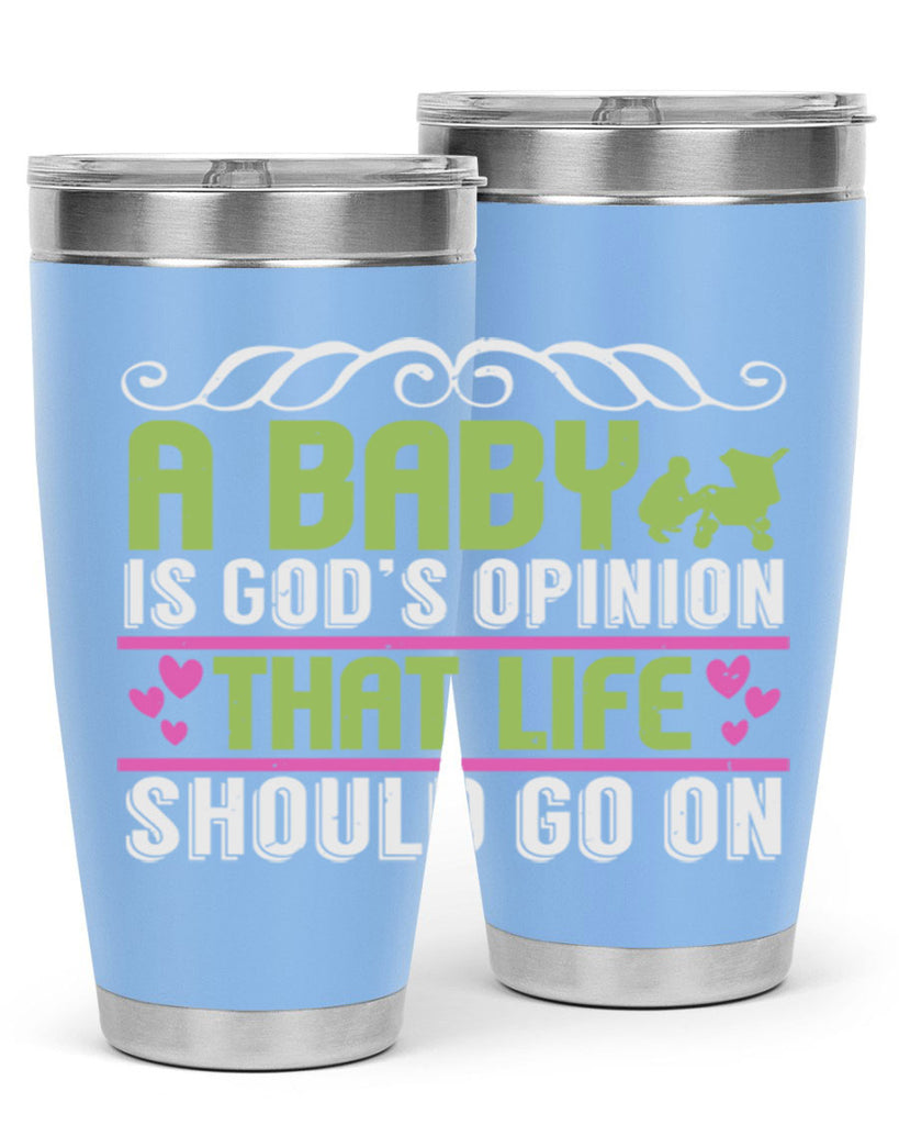 A baby is God opinion that life should go on Style 168#- baby- tumbler