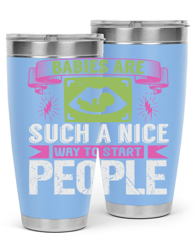 A baby is Gods opinion that life should go on Style 157#- baby- tumbler