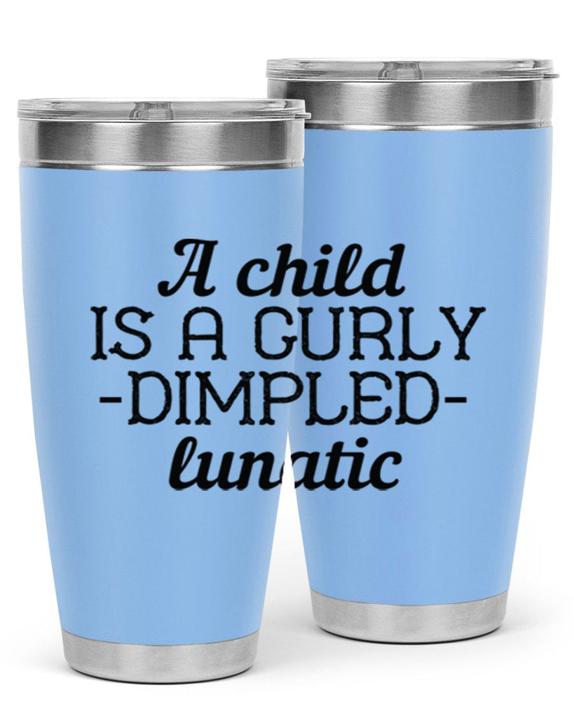 A child is a curly dimpled lunatic Style 7#- baby- Tumbler