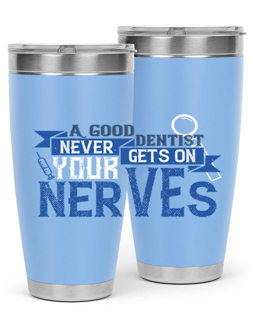 A good dentist never gets on your nerves Style 17#- dentist- tumbler