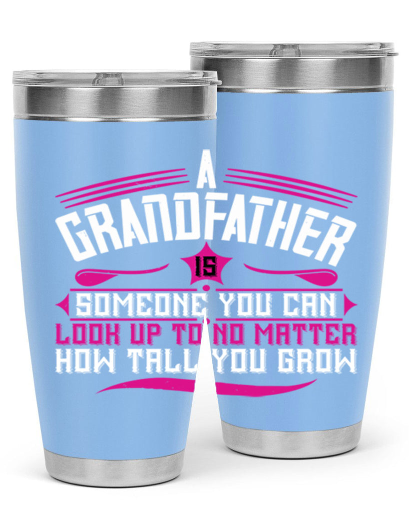 A grandfather is someone you can look up to 60#- grandpa - papa- Tumbler