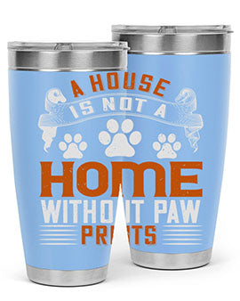 A house is not a home without paw prints Style 199#- dog- Tumbler