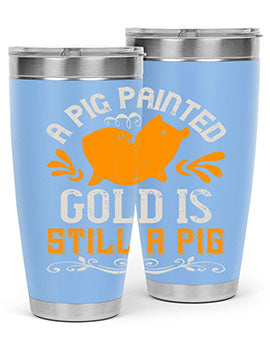 A pig painted gold is still a pig Style 103#- pig- Tumbler