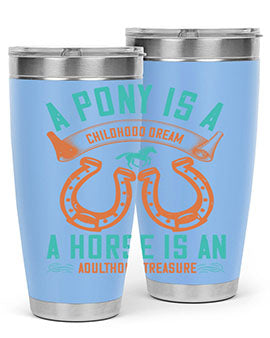 A pony is a childhood dream A horse is an adulthood treasure Style 34#- horse- Tumbler