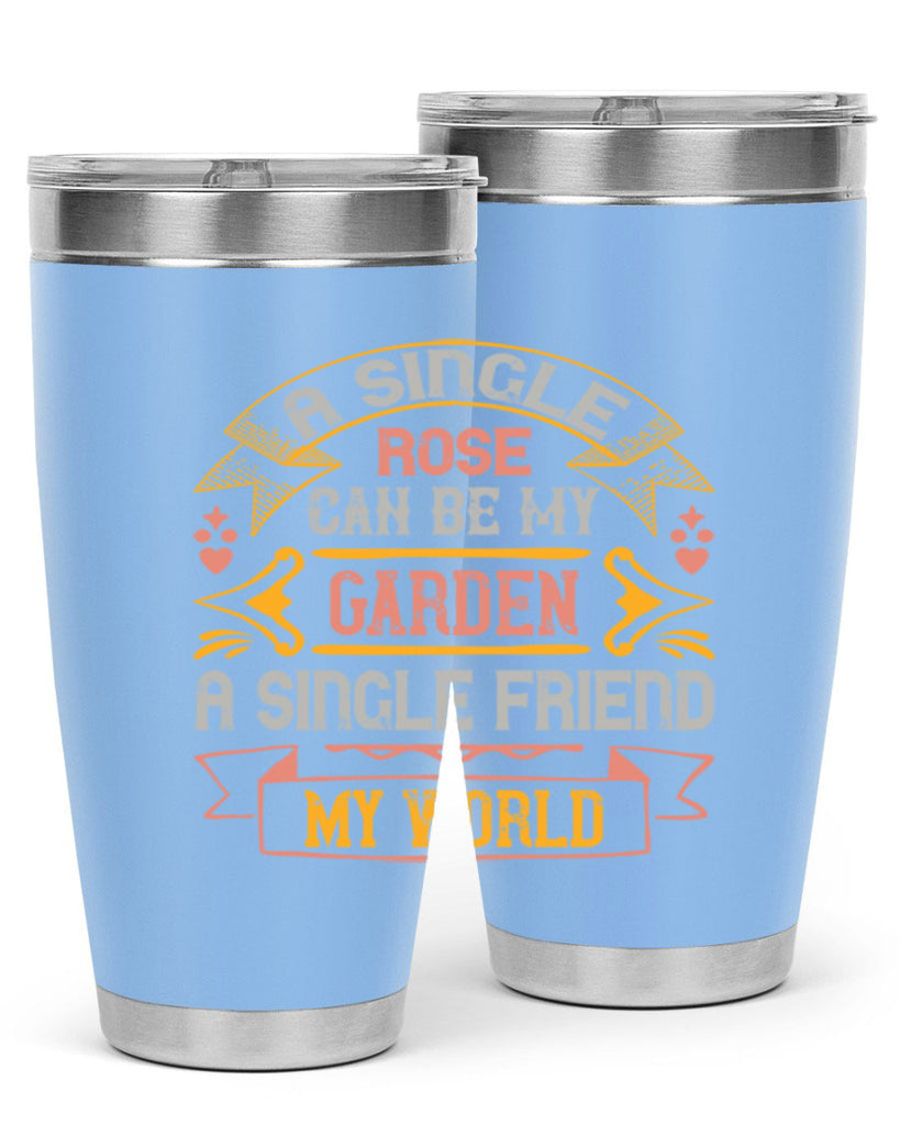 A single rose can be my garden… a single friend my world Style 4#- Best Friend- Tumbler