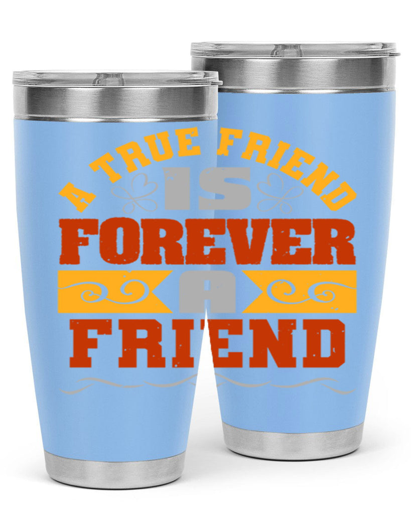 A true friend is forever a friend Style 68#- Best Friend- Tumbler