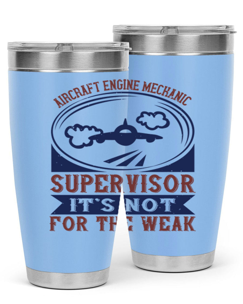 AIRCRAFT ENGINE MECHANIC SUPER VISOR ITS NOT FOR THE WEAK Style 22#- engineer- tumbler