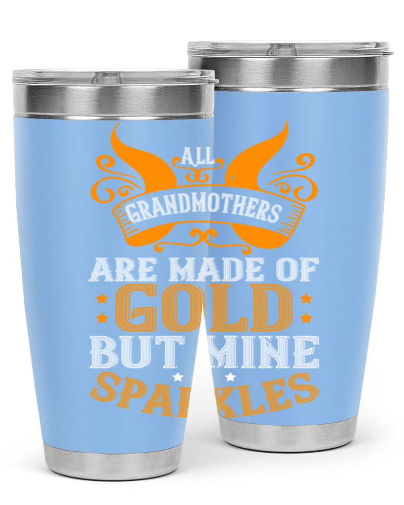 All grandmothers are made of gold but mine sparkles 93#- grandma - nana- Tumbler