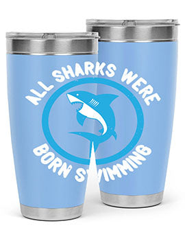 All sharks were born swimming Style 100#- shark  fish- Tumbler