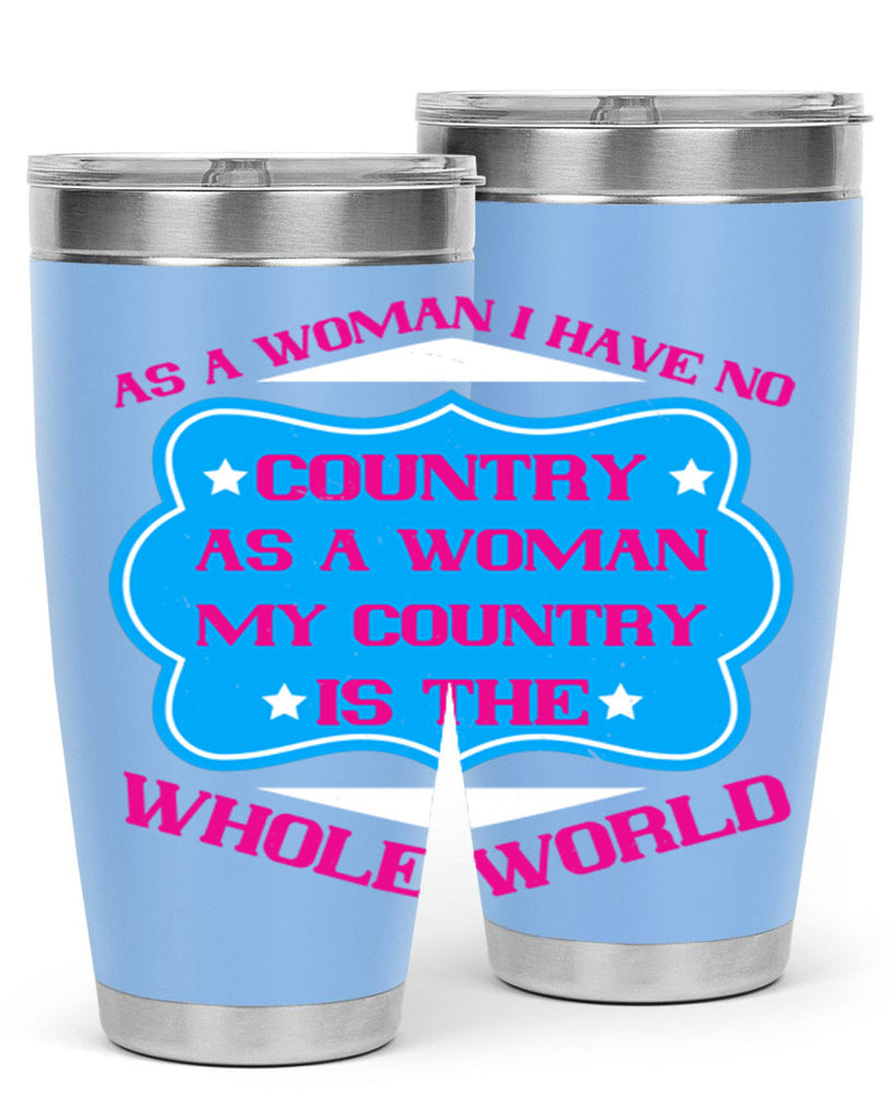 As a woman I have no country As a woman my country is the whole world Style 77#- womens day- Tumbler